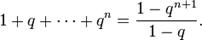1 + q + \cdots + q^n = \frac{1 - q^{n + 1}}{1 -q}.