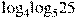 {{\log }_{4}}{{\log }_{5}}25