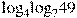 {{\log }_{4}}{{\log }_{7}}49