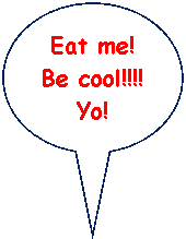 �������� �������: Eat me!

Be cool!!!!

Yo!

