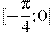 [-\frac{\pi }{4};0]