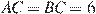 AC = BC = 6