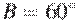 B = 60^\circ