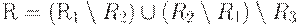 R = (R_{1} \setminus R_{2}) \cup (R_{2} \setminus R_{1}) \setminus R_{3}