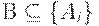 B \subseteq \{ A_{i}\}