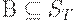 B \subseteq S_{T}