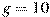 g=10