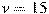 v=15
