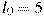 l_0 = 5