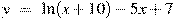y~=~\ln (x+10)-5x+7