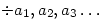 \(\div a_1,a_2, a_3\ldots\)