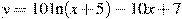 y=10\ln(x+5)-10x+7