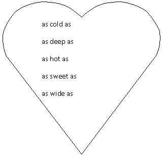 Сердце: as cold as
as deep as
as hot as
as sweet as
as wide as