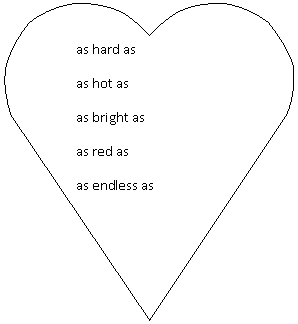 Сердце: as hard as
as hot as
as bright as
as red as
as endless as