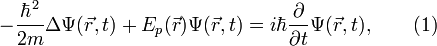  - {{\hbar}^2 \over 2 m} {\Delta} \Psi ( \vec{r} , t) + {E}_p ( \vec{r} ) \Psi ( \vec{r} , t ) = i \hbar {\partial \over \partial t} \Psi (\vec{r},t) , \qquad ( 1 ) 
