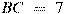 BC~=~7