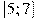 [5;7]
