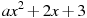 ��������: ax^2+2x+3