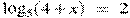 {{\log }_{5}}(4+x)~=~2