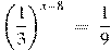 {{\left(\frac{1}{3}\right)}^{x-8}}~=~\frac{1}{9}