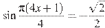 \sin \frac{ \pi(4x +1)}{4}=-\frac{\sqrt{2}}{2}