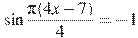 \sin \frac{ \pi(4x -7)}{4}=-1