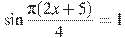 \sin \frac{ \pi(2x +5)}{4}=1