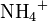 \mbox{NH}_4{^+}