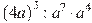 {{(4a)}^{3}}:a^7\cdot a^4