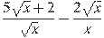 \frac{5\sqrt{x}+2}{\sqrt{x}}-\frac{2\sqrt{x}}{x}