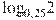 {{\log }_{0,25}}2
