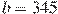 b=345