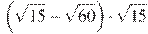 \left( \sqrt{15} - \sqrt{60} \right) \cdot \sqrt{15}