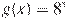 g(x)=8^{x}