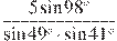 \frac{5\sin98^{\circ}}{\sin49^{\circ}\cdot \sin41^{\circ}}