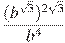 \frac{(b^{\sqrt{3}})^{2\sqrt{3}}}{b^4}