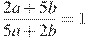 \frac{2a+5b}{5a+2b}=1