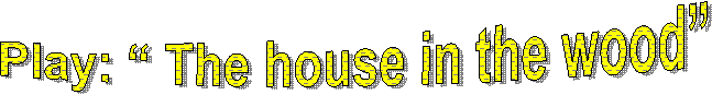 Play: � The house in the wood�