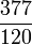 \frac{377}{120}