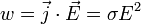w = \ vec j \ cdot \ vec E = \ sigma E ^ 2 \!