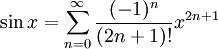 \sin x = \sum^{\infin}_{n=0} \frac{(-1)^n}{(2n+1)!} x^{2n+1}