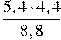 \frac{5,4\cdot4,4}{8,8}