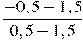 \frac{-0,5-1,5}{0,5-1,5}