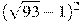 (\sqrt{93}-1 )^2