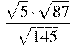 \frac{\sqrt{5} \cdot \sqrt{87}}{\sqrt{145}}