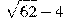 \sqrt{62}-4