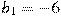 b_1=-6