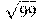 \sqrt{99}