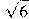 \sqrt{6}