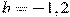 b=-1,2